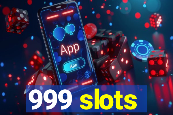 999 slots